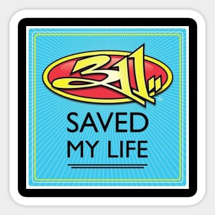 311 saved my life Sticker